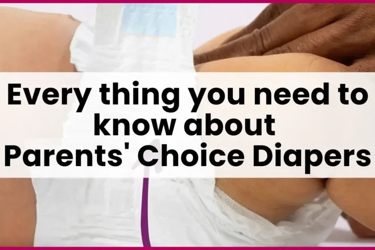 Every thing you need to know about Parents' choice diapers | Blog post