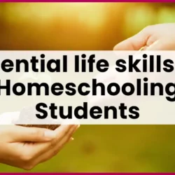 Essential life skills for homeschooling students | Blog post