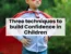 Three Techniques to Build Confidence in Children | Blog Post